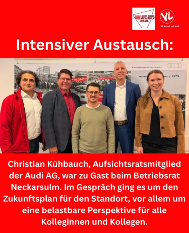 🚗 Die Zukunft des Standorts Neckarsulm braucht klare Perspektiven! 💬

Intensiver Austausch mit Christian Kühbauch, Aufsichtsratsmitglied der Audi AG, beim Betriebsrat Neckarsulm. Im Mittelpunkt: der Zukunftsplan für den Standort und vor allem eine verlässliche Perspektive für alle Kolleginnen und Kollegen. 🤝

Denn klar ist: Die Zukunft entsteht im Dialog – mit den Menschen, die sie gestalten! 💪

Damals. Heute. Morgen. 
AUDI Neckarsulm bleibt. 

#Audi #Neckarsulm #ZukunftGestalten #Mitbestimmung #Automobilindustrie